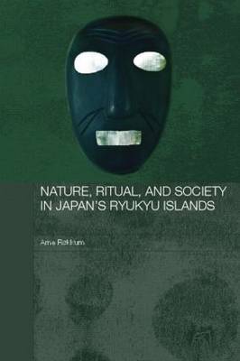 Nature, Ritual, and Society in Japan's Ryukyu Islands by Arne Rokkum image