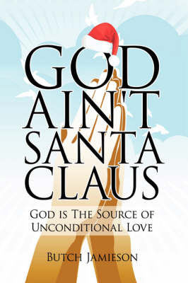 God Ain't Santa Claus on Hardback by Butch Jamieson