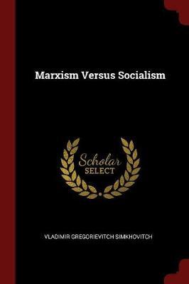 Marxism Versus Socialism by Vladimir Gregorievitch Simkhovitch