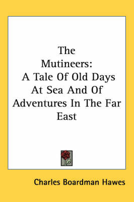 The Mutineers: A Tale Of Old Days At Sea And Of Adventures In The Far East by Charles Boardman Hawes image
