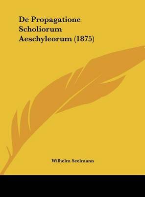 de Propagatione Scholiorum Aeschyleorum (1875) by Wilhelm Seelmann image