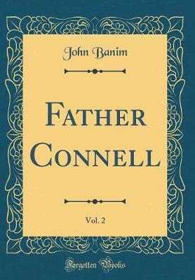 Father Connell, Vol. 2 (Classic Reprint) by John Banim image