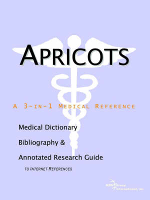 Apricots - A Medical Dictionary, Bibliography, and Annotated Research Guide to Internet References on Paperback