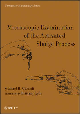 Microscopic Examination of the Activated Sludge Process by Michael H Gerardi