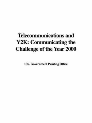Telecommunications and Y2K: Communicating the Challenge of the Year 2000 by Government Printing Office U S Government Printing Office image