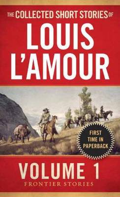 The Collected Short Stories of Louis L'Amour, Volume 1 by Louis L'Amour