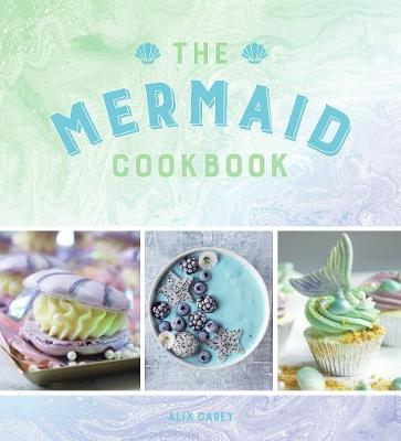 The Mermaid Cookbook by Alix Carey image