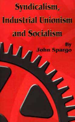 Syndicalism, Industrial Unionism and Soicalism by John Spargo image
