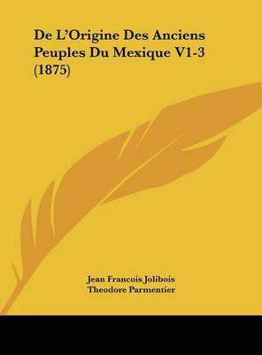 de L'Origine Des Anciens Peuples Du Mexique V1-3 (1875) by Jean Francois Jolibois image