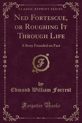 Ned Fortescue, or Roughing It Through Life by Edmund William Forrest image