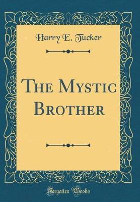 The Mystic Brother (Classic Reprint) by Harry E Tucker image