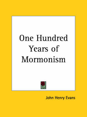 One Hundred Years of Mormonism (1909) by John Henry Evans image