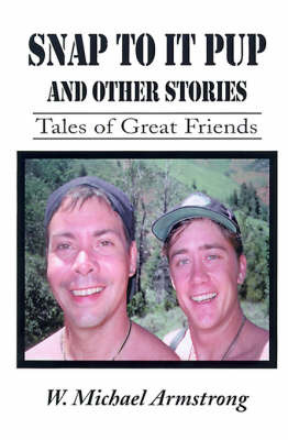 Snap to It Pup: And Other Stories by W. Michael Armstrong image