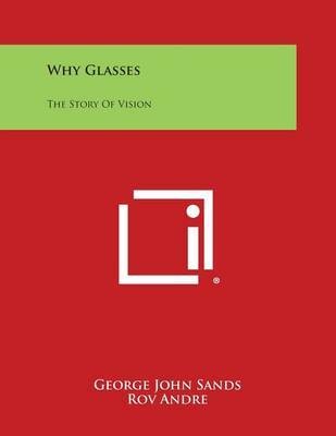 Why Glasses: The Story of Vision by George John Sands image