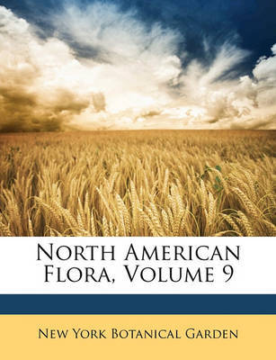 North American Flora, Volume 9 on Paperback by New York Botanical Garden