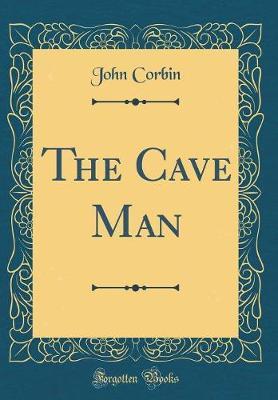 The Cave Man (Classic Reprint) by John Corbin image