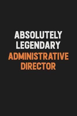 Absolutely Legendary Administrative Director by Camila Cooper image