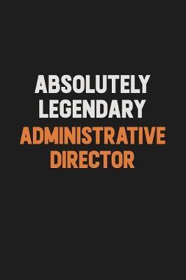 Absolutely Legendary Administrative Director by Camila Cooper