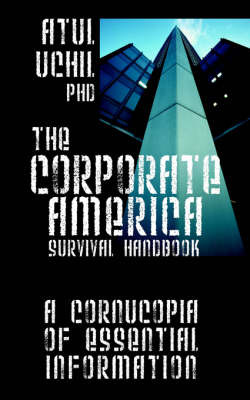 The Corporate America Survival Handbook: A Cornucopia of Essential Information by Atul Uchil PhD image