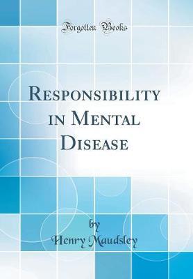 Responsibility in Mental Disease (Classic Reprint) by Henry Maudsley image