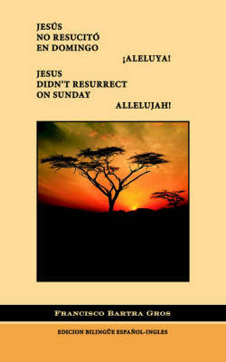 Jesus No Resucito En Domingo !Aleluya by Francisco J. Bartra Gros image