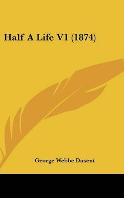 Half a Life V1 (1874) by George Webbe Dasent, Sir image