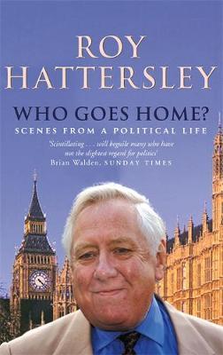 Who Goes Home? by Roy Hattersley