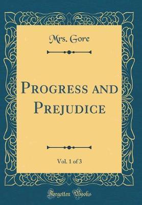 Progress and Prejudice, Vol. 1 of 3 (Classic Reprint) by Mrs Gore image