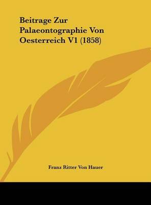 Beitrage Zur Palaeontographie Von Oesterreich V1 (1858) on Hardback