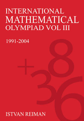 International Mathematical Olympiad Volume 3 by Istvan Reiman