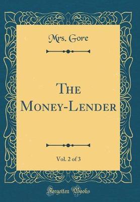 The Money-Lender, Vol. 2 of 3 (Classic Reprint) by Mrs Gore image