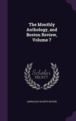 The Monthly Anthology, and Boston Review, Volume 7 on Hardback