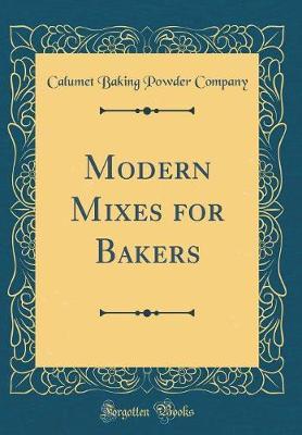 Modern Mixes for Bakers (Classic Reprint) by Calumet Baking Powder Company image