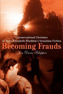 Becoming Frauds: Unconventional Heroines in Mary Elizabeth Braddon by Jan Schipper image