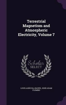 Terrestrial Magnetism and Atmospheric Electricity, Volume 7 by Louis Agricola Bauer image