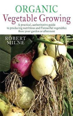 Organic Vegetable Growing on Paperback by Robert Milne