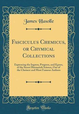 Fasciculus Chemicus, or Chymical Collections by James Hasolle image