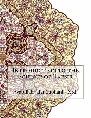 Introduction to the Science of Tafsir on Paperback by Ayatullah Jafar Subhani - Xkp