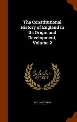 The Constitutional History of England in Its Origin and Development, Volume 2 by William Stubbs image