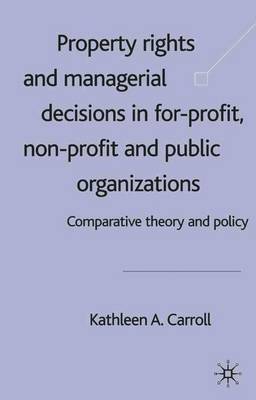 Property Rights and Managerial Decisions in For-profit, Non-profit and Public Organizations by Kathleen Carroll image