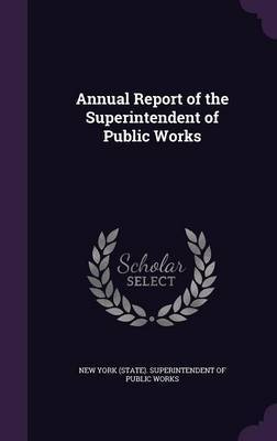 Annual Report of the Superintendent of Public Works on Hardback