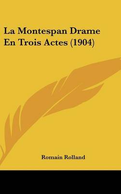 La Montespan Drame En Trois Actes (1904) on Hardback by Romain Rolland