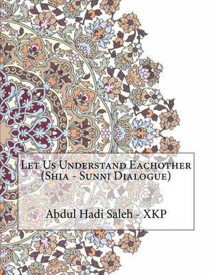 Let Us Understand Eachother (Shia - Sunni Dialogue) on Paperback by Abdul Hadi Abdul Hameed Saleh - Xkp