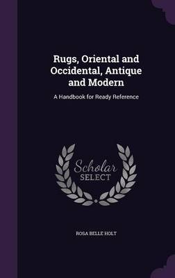 Rugs, Oriental and Occidental, Antique and Modern by Rosa Belle Holt image