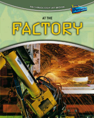 At the Factory on Hardback by Louise Spilsbury