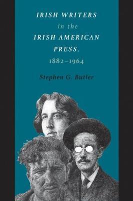 Irish Writers in the Irish American Press, 1882-1964 by Stephen G Butler image