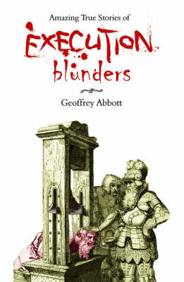 Amazing True Stories of Execution Blunders by Geoffrey Abbott image