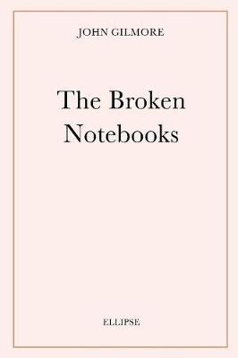 The Broken Notebooks by John Gilmore image
