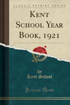 Kent School Year Book, 1921 (Classic Reprint) by Kent School image