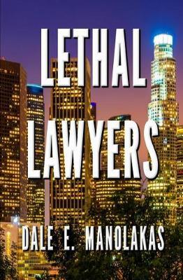 Lethal Lawyers by Dale E Manolakas image